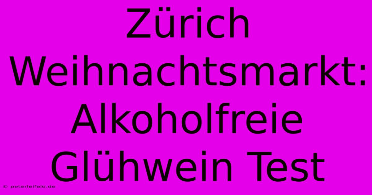 Zürich Weihnachtsmarkt: Alkoholfreie Glühwein Test