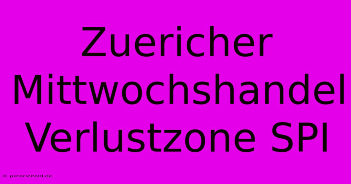 Zuericher Mittwochshandel Verlustzone SPI