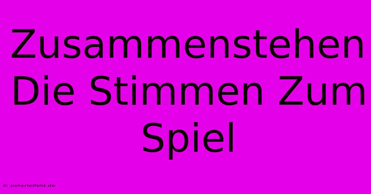 Zusammenstehen Die Stimmen Zum Spiel