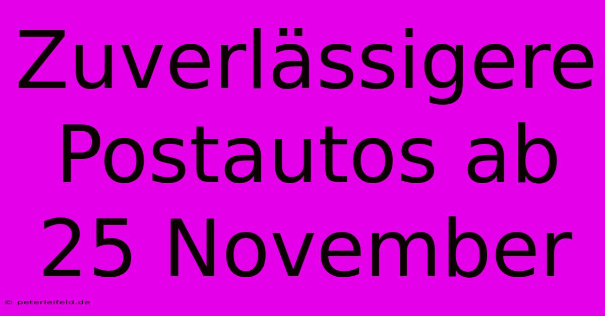 Zuverlässigere Postautos Ab 25 November