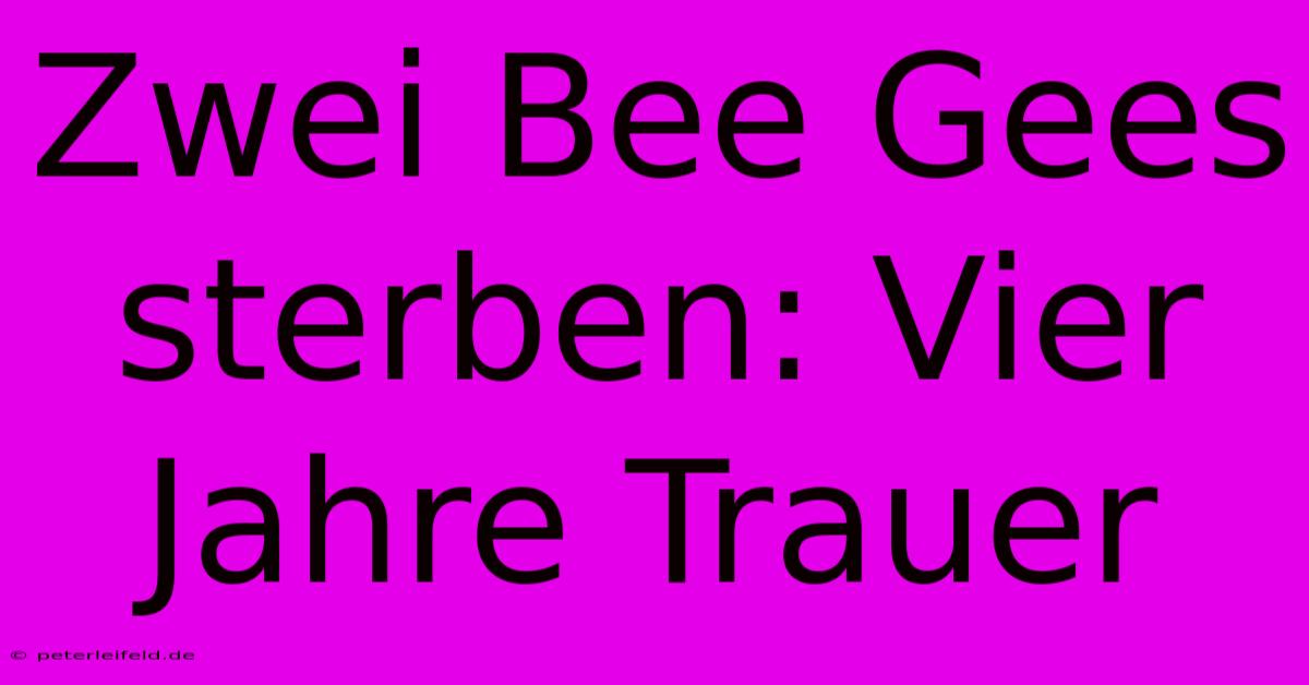 Zwei Bee Gees Sterben: Vier Jahre Trauer