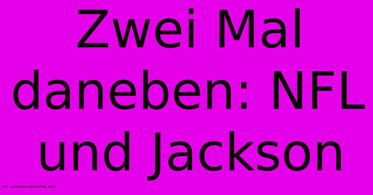 Zwei Mal Daneben: NFL Und Jackson