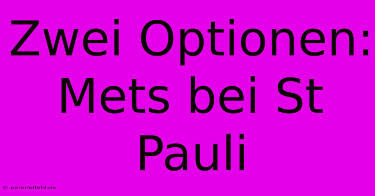 Zwei Optionen: Mets Bei St Pauli