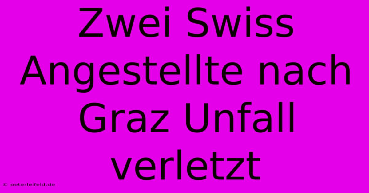 Zwei Swiss Angestellte Nach Graz Unfall Verletzt