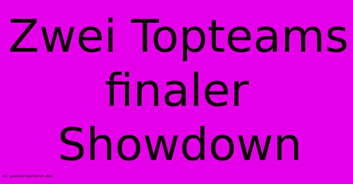 Zwei Topteams Finaler Showdown