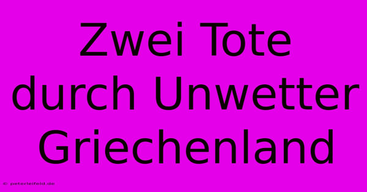 Zwei Tote Durch Unwetter Griechenland