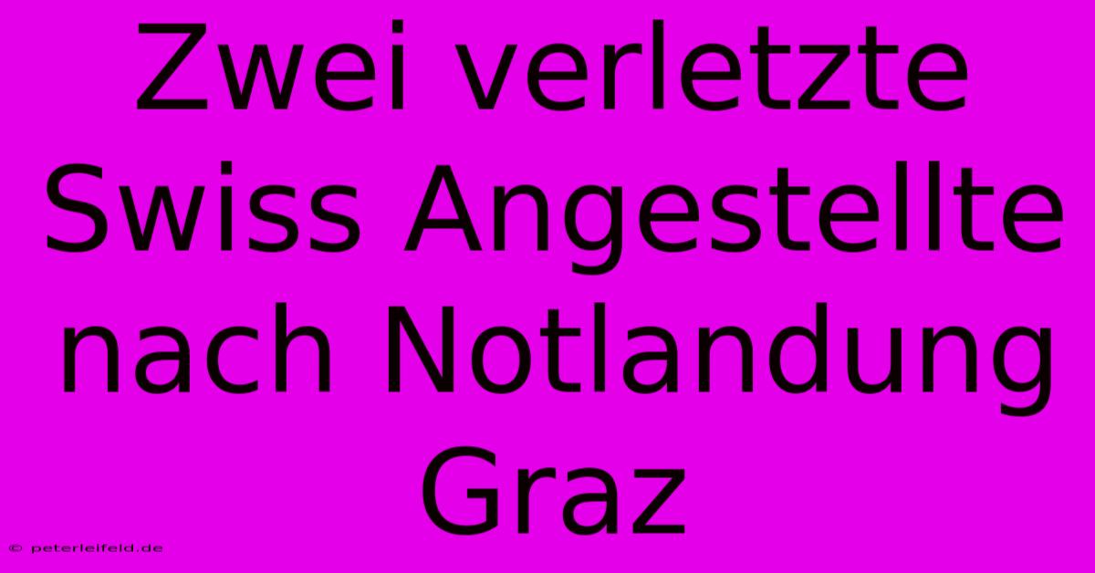 Zwei Verletzte Swiss Angestellte Nach Notlandung Graz