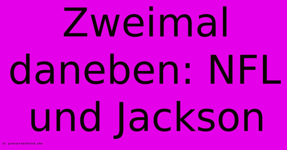 Zweimal Daneben: NFL Und Jackson