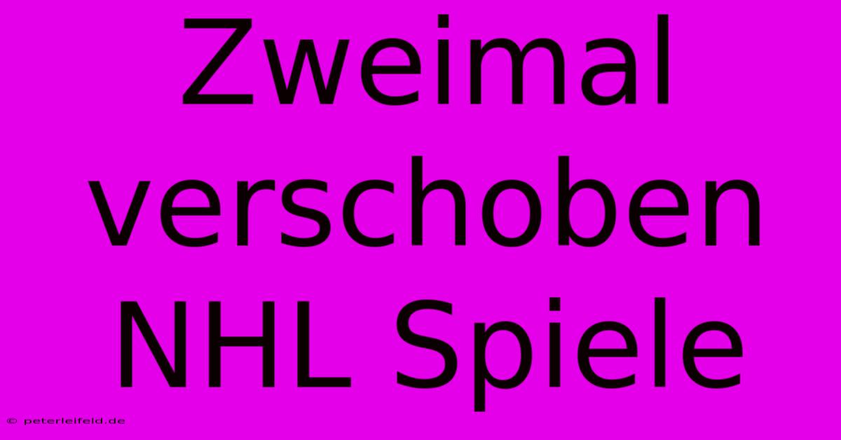 Zweimal Verschoben NHL Spiele