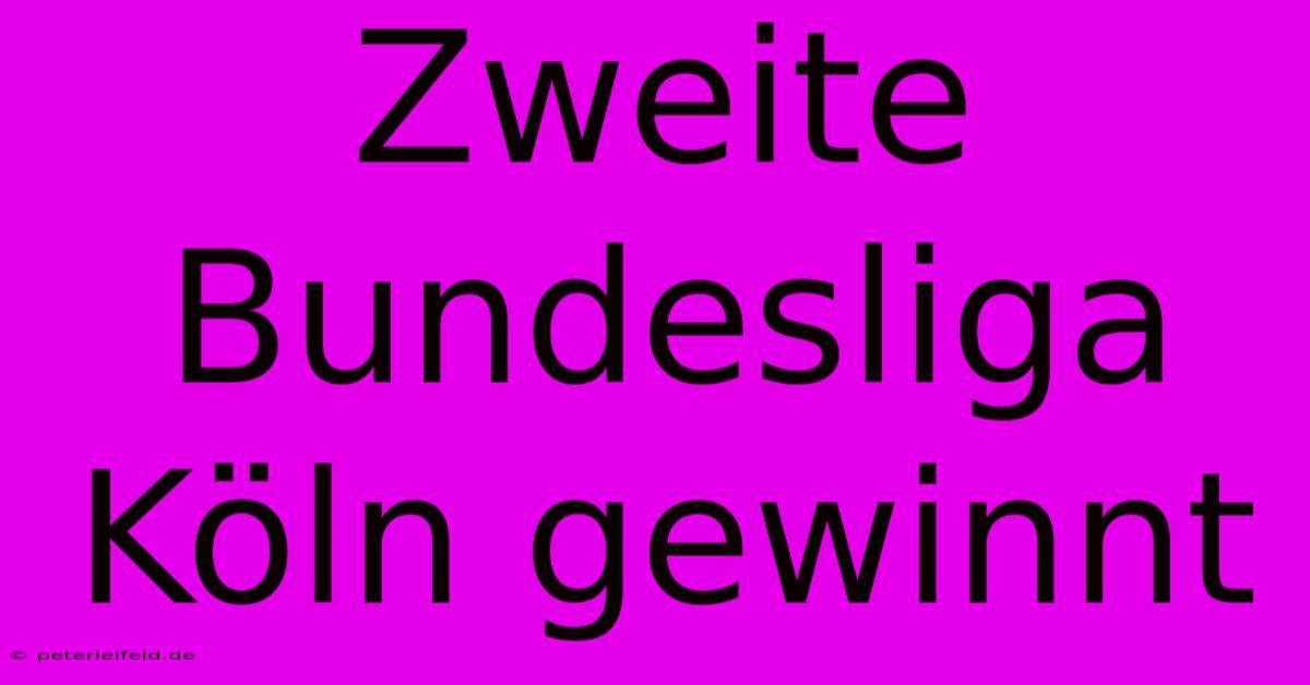 Zweite Bundesliga Köln Gewinnt