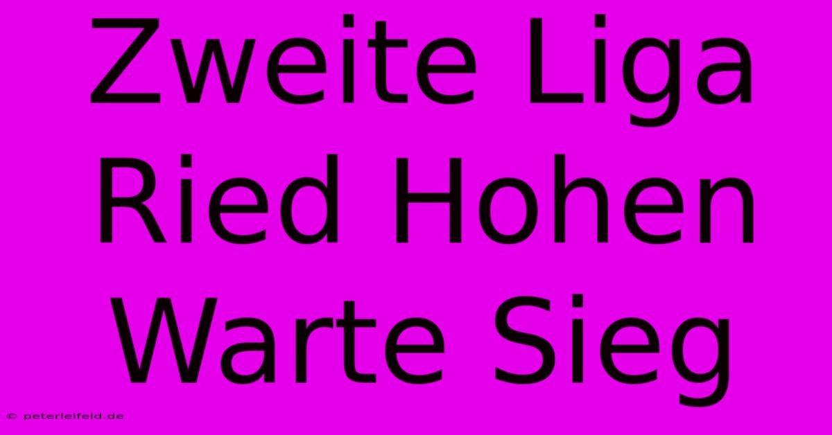 Zweite Liga Ried Hohen Warte Sieg