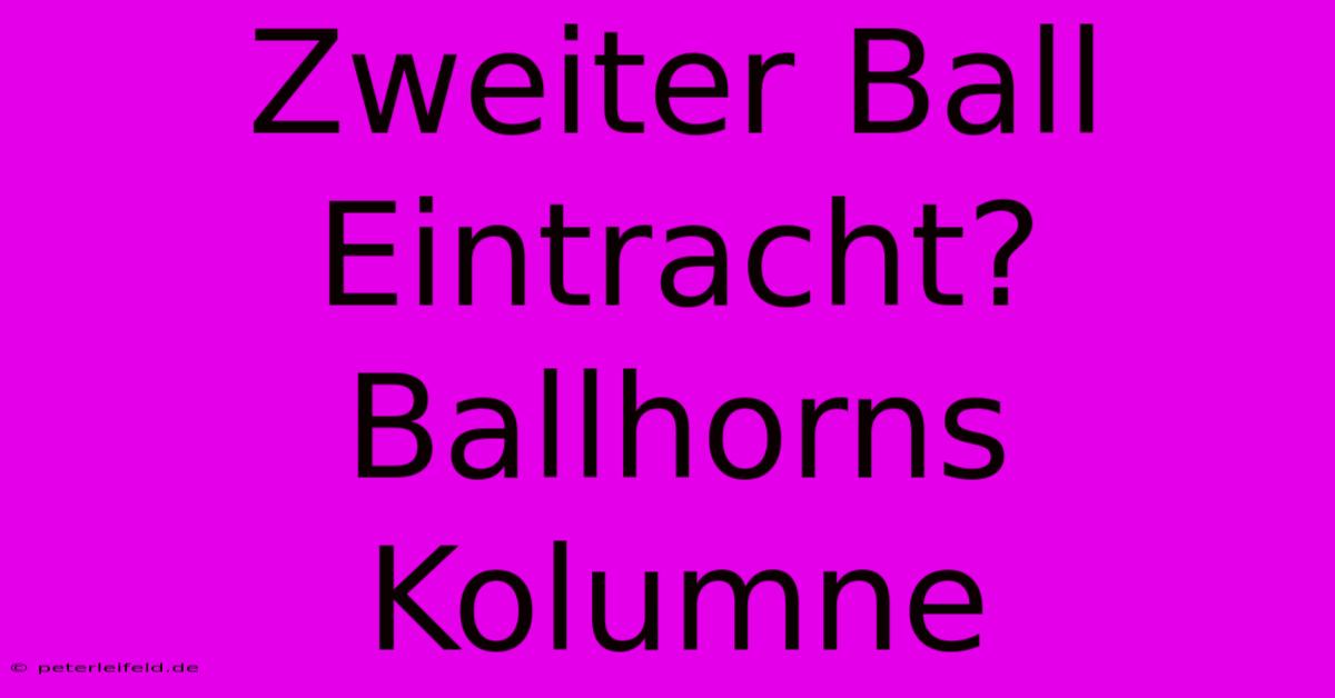 Zweiter Ball Eintracht? Ballhorns Kolumne