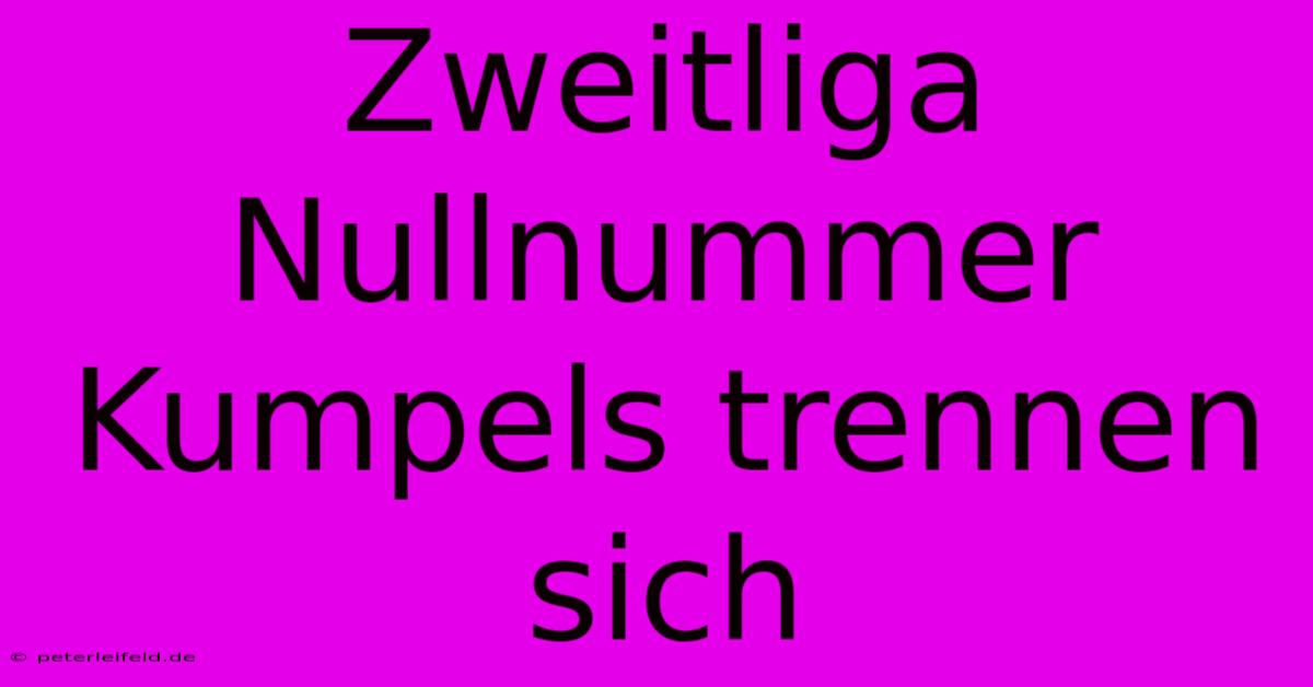 Zweitliga Nullnummer Kumpels Trennen Sich