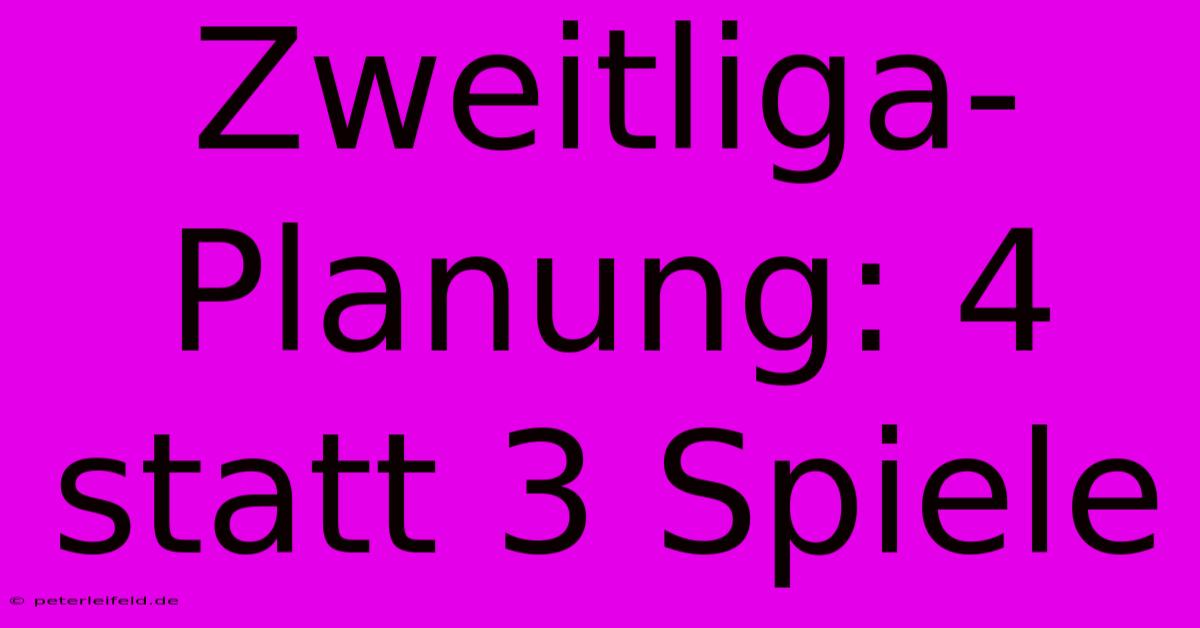 Zweitliga-Planung: 4 Statt 3 Spiele