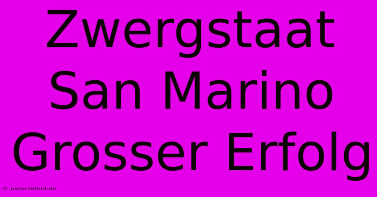 Zwergstaat San Marino Grosser Erfolg