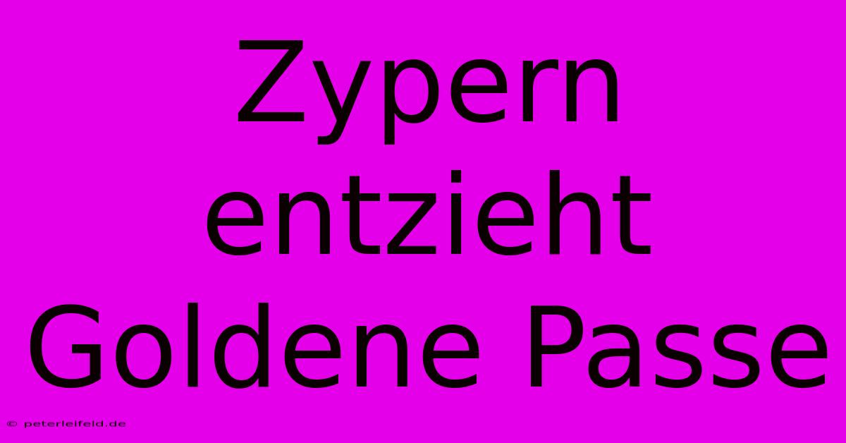 Zypern Entzieht Goldene Passe